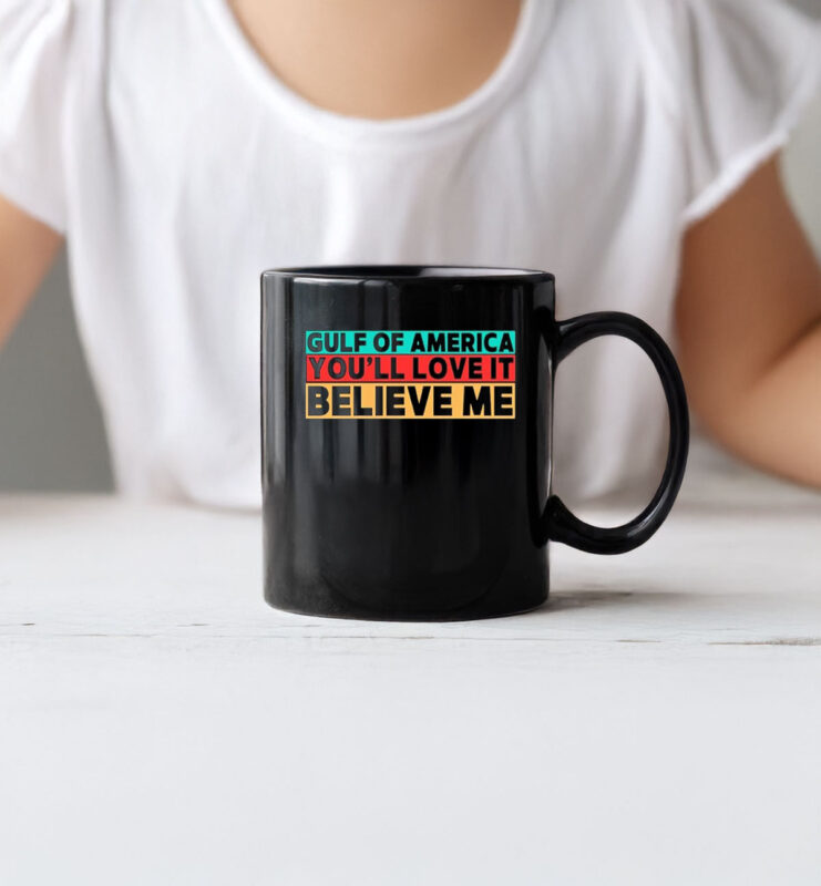 Gulf Of America You’ll Love It Believe Me Mug