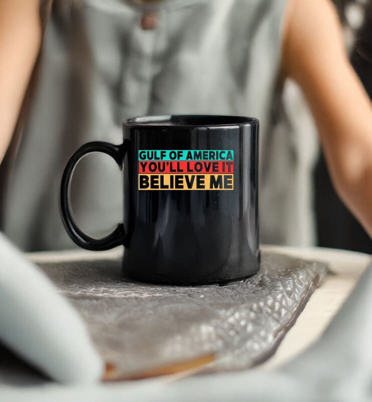 Gulf Of America You’ll Love It Believe Me Mug