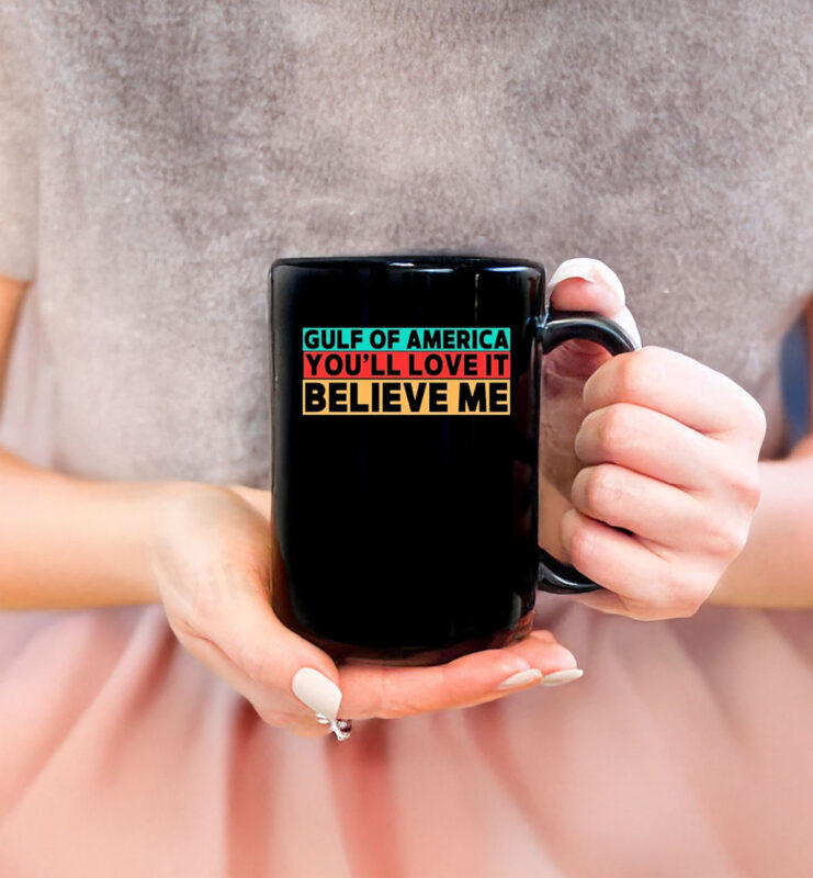 Gulf Of America You’ll Love It Believe Me Mug