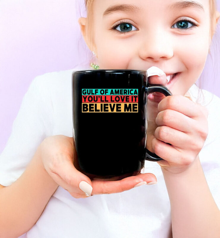Gulf Of America You’ll Love It Believe Me Mug