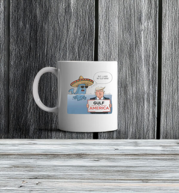 Trump Gulf of America but I liked my old name Mexico Mug