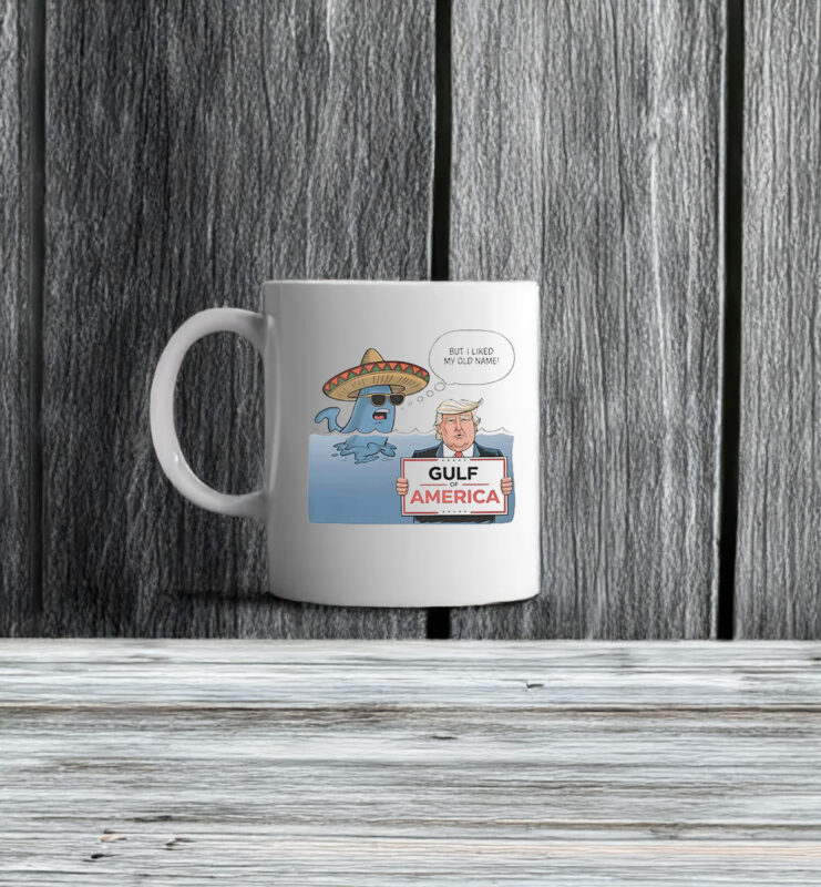 Trump Gulf of America but I liked my old name Mexico Mug