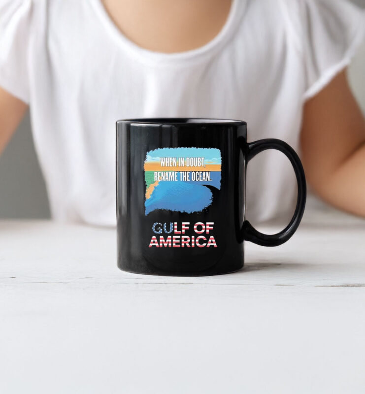 When in doubt rename the ocean gulf of America Mug