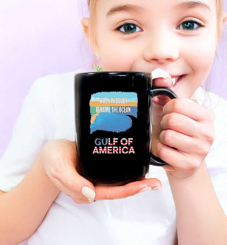 When in doubt rename the ocean gulf of America Mug
